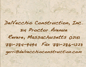 DelVecchio Construction, Inc.314 Proctor AvenueRevere, Massachusetts 02151 781-284-9494  Fax 781-286-1223gerri@delvecchioconstruction.com